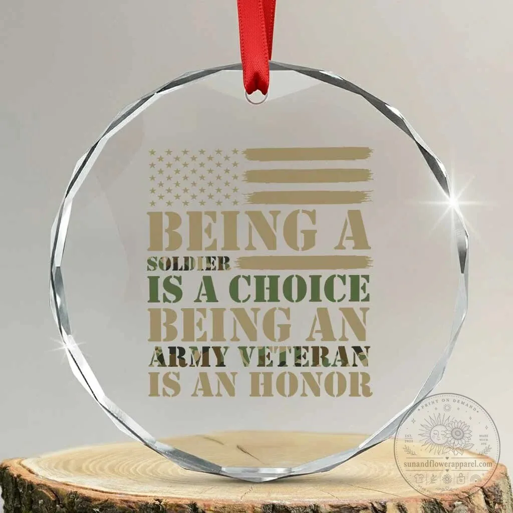 Army Veteran Being A Soldier Is A Choice Crystal Glass Ornament